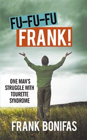 Fu-fu-fu-frank!. One Man'S Struggle with Tourette Syndrome cover image