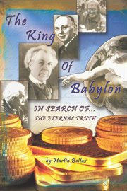 The king of Babylon : Search for the eternal truth cover image