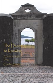 The doorway to knowing. A Guide to Soulful Living cover image