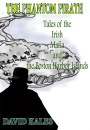 Phantom pirate : tales of the Irish Mafia and the Boston Harbor Islands cover image