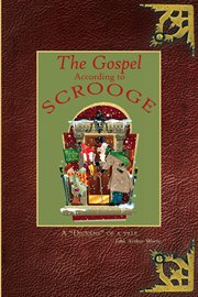The gospel according to scrooge. A "Dickens" of a Tale cover image