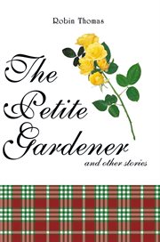 The petite gardener. And Other Stories cover image