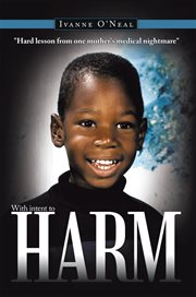 With intent to harm. "Hard Lesson from One Mother's Medical Nightmare" cover image