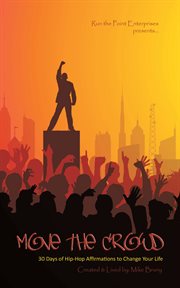 Move the crowd : 30 days of hip hop affirmations to change your life cover image