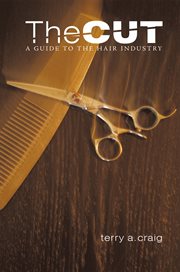 The cut : a guide to the hair industry cover image