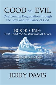 Good vs. evil...overcoming degradation through the love and brilliance of god. Book One: Evil . . . and the Destruction of Lives cover image