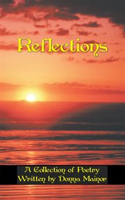 Reflections. A Collection of Poetry Written by Donna Mainor cover image