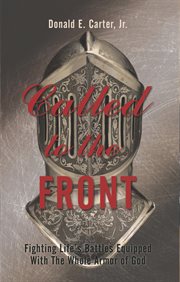 Called to the front. Fighting Life's Battles Equipped with the Whole Armor of God cover image