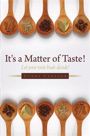 It's a matter of taste!. Let Your Taste Buds Decide! cover image