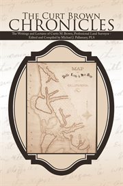 The curt brown chronicles. The Writings and Lectures of Curtis M. Brown, Professional Land Surveyor - Edited and Compiled by Mi cover image