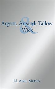 Argent, argand, tallow and wick cover image
