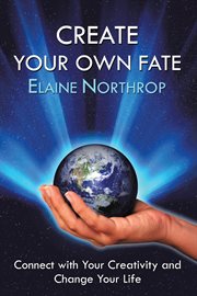 Create your own fate : connect with your creativity and change your life cover image