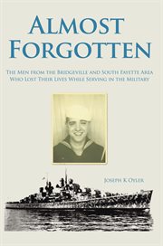 Almost forgotten : the men from the Bridgeville and South Fayette area who lost their lives while serving in the military cover image