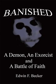 Banished. A Demon, an Exorcist and a Battle of Faith cover image
