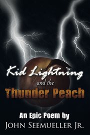 Kid lightning and the thunder peach. An Epic Poem cover image