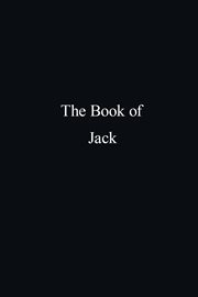 The book of jack. A Compilation of Peace, Mercy, Reality and Modern Living cover image