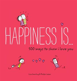 Cover image for Happiness Is . . . 500 Ways to Show I Love You