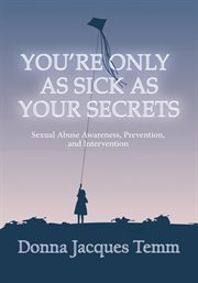 You're only as sick as your secrets. Sexual Abuse Awareness, Prevention and Intervention cover image