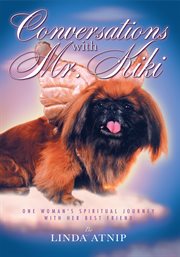 Conversations with mr kiki: one woman's spiritual journey with her best friend. One Woman'S Spiritual Journey with Her Best Friend cover image