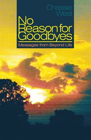 No reason for goodbyes. Messages from Beyond Life cover image