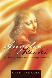 Angelic Reiki : the healing for our time, Archangel Metatron cover image
