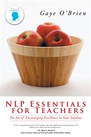 Nlp essentials for teachers. The Art of Encouraging Excellence in Your Students cover image