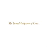 The sacred scriptures of love cover image