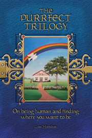 The purrfect trilogy. On Being Human and Finding Where You Want to Be cover image