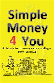 Simple money 4 you. An Introduction to Money Matters for All Ages cover image