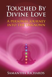 Touched by divine love. A Personal Journey into the Unknown cover image