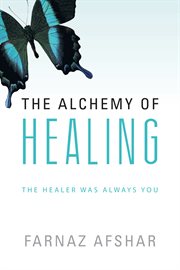 The alchemy of healing. The Healer Was Always You cover image