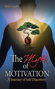 The Myth of Motivation : A Journey of Self Discovery cover image