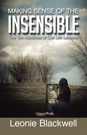 Making sense of the insensible. The Ten Injustices of Our Life Lessons cover image