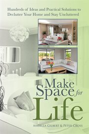 Make space for life : hundreds of ideas and practical solutions to declutter your home and stay uncluttered cover image