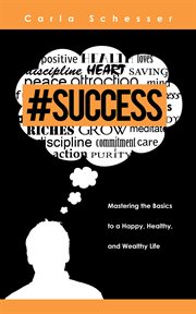 #success. Mastering the Basics to a Happy, Healthy, and Wealthy Life cover image