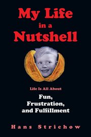 My life in a nutshell. Life Is All About Fun, Frustration, and Fulfillment cover image