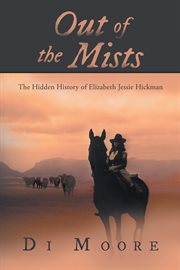 Out of the mists. The Hidden History of Elizabeth Jessie Hickman cover image