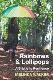 Rainbows and lollipops. A Bridge to Resilience cover image