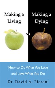 Making a living vs making a dying. How to Do What You Love and Love What You Do cover image