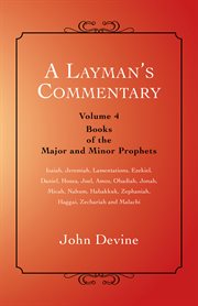 A layman's commentary, volume 4. Books of the Major and Minor Prophets cover image