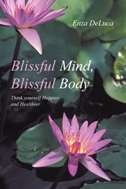 Blissful mind, blissful body. Think Yourself Happier and Healthier cover image