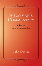 A layman's commentary volume 6. Acts of the Apostles cover image