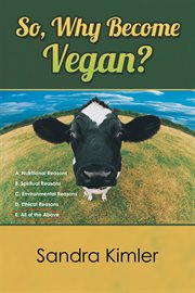 So, why become vegan?. A. Nutritional Reasons B. Spiritual Reasons C.Environmental Reasons D. Ethical Reasons E. All of cover image