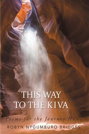 This way to the kiva. Poems for the Journey Home cover image