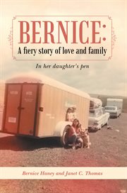 Bernice: a fiery story of love and family : in her daughter's pen cover image