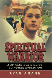 Spiritual warrior. A 20 Year Old's Guide to Human Evolution cover image