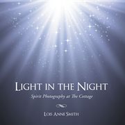 Light in the night. Spirit Photography at the Cottage cover image