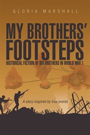 My brothers' footsteps. Historical Fiction of Six Brothers in World War 1 cover image