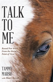 Talk to me. Round Pen Work from the Horse's Point of View cover image