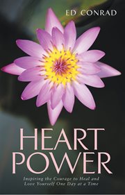 Heart power. Inspiring the Courage to Heal and Love Yourself One Day at a Time cover image
